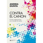 CONTRA EL CANON ARTE CONTEMPORANEO EN UN MUNDO SIN CENTRO / GIUNTA, ANDREA