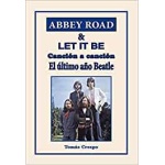 ABBEY ROAD & LET IT BE CANCIÓN A CANCIÓN /EL ÚLTIMO AÑO BEATLE / CRESPO FERNÁNDEZ, TOMÁS