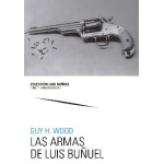 LAS ARMAS DE LUIS BUÑUEL / WOOD, GUY H.