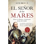 EL SEÑOR DE LOS MARES /ÁLVARO DE BAZÁN, EL ALMIRANTE JAMÁS DERROTADO  / LUIS MOLLÁ AYUSO