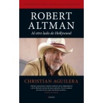 ROBERT ALTMAN /AL OTRO LADO DE HOLLYWOOD / CHRISTIAN AGUILERA