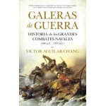 GALERAS DE GUERRA /HISTORIA DE LOS GRANDES COMBATES NAVALES (480 A.C.-1571 D.C.) / AGUILAR CHANG, VÍCTOR MANFREDO