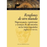 RENGLONES DE OTRO MUNDO /NIGROMANCIA, ESPIRITISMO Y MANEJOS DE ULTRATUMBA EN LAS LETRAS ESPAÑOLAS (SIGLOS XVIII-XX) / DURÁN LÓPEZ, FERNANDO