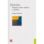 DISENSO /ENSAYOS SOBRE ESTETICA Y POLITICA / RANCIERE, JACQUES