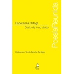 DIARIO DE LO NO VIVIDO /POESIA REUNIDA (ESPERANZA ORTEGA) / ORTEGA, ESPERANZA