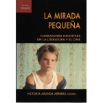 LA MIRADA PEQUEÑA /NARRADORES INFANTILES EN LA LITERATURA Y EL CINE / VV. AA.