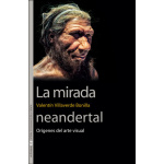 MIRADA NEANDERTAL, LA /ORÍGENES DEL ARTE VISUAL / VILLAVERDE BONILLA, VALENTÍN