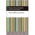Marco Tulio Cicerón: una voz olvidada. Textos públicos y privados / CICERON, MARCO TULIO