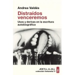 DISTRAÍDOS VENCEREMOS. USOS Y DERIVAS EN LA ESCRITURA AUTOBIOGRÁFICA / ANDREA VALDÉS