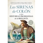 SIRENAS DE COLÓN Y OTRAS HISTORIAS PRODIGIOSAS DE LA BIOLOGÍA, LAS / RIVAS, RAUL