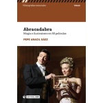 ABRACADABRA /MAGIA E ILUSIONISMO EN 50 PELICULAS / ARACIL SAEZ, PEPE