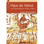 HIJOS DE YAHVÉ. UNA ARQUEOLOGÍA DE JESÚS Y PABLO / GÓMEZ SEGURA, EUGENIO