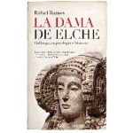 LA DAMA DE ELCHE /HALLAZGO, ARQUEOLOGÍA E HISTORIA / RAFAEL RAMOS
