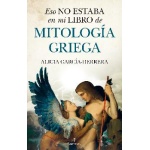 MITOLOGIA GRIEGA /ESO NO ESTABA EN MI LIBRO DE / ALICIA GARCÍA-HERRERA