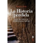 LA HISTORIA PERDIDA /ENIGMAS HISTÓRICOS OCULTADOS POR EL TIEMPO / ARES, NACHO