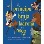 PRÍNCIPE Y LA BRUJA Y LA LADRONA Y LOS OSOS, EL / CHISHOLM, ALASTAIR/TUYA