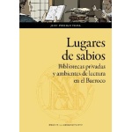 LUGARES DE SABIOS. BIBLIOTECAS PRIVADAS Y AMBIENTES DE LECTURA EN EL BARROCO / POSTIGO VIDAL, JUAN