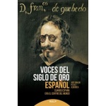 VOCES DEL SIGLO DE ORO ESPAÑOL /CUANDO ESPAÑA ERA EL CENTRO DEL MUNDO / PELÁEZ ALBENDEA, JOSÉ IGNACIO