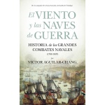 VIENTO Y LAS NAVES DE GUERRA, EL /HISTORIA DE LOS GRANDES COMBATES NAVALES (1588-1805) / AGUILAR-CHANG, VICTOR