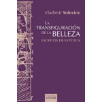 TRANSFIGURACION DE LA BELLEZA, LA /ESCRITOS DE ESTETICA / SOLOVIOV, VLADIMIR