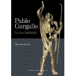 PABLO GARGALLO /LA LUZ HABITADA / MAS ARRONDO, CARLOS