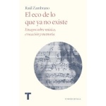 El eco de lo que ya no existe / ZAMBRANO, RAUL