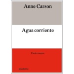AGUA CORRIENTE (BILINGÜE) / ANNE CARSON
