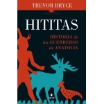 HITITAS /HISTORIA DE LOS GUERREROS DE ANATOLIA / BRYCE, TREVOR