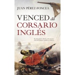 VENCED AL CORSARIO INGLÉS / PÉREZ-FONCEA, JUAN