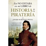 HISTORIA DE LA PIRATERIA /ESO NO ESTABA EN MI LIBRO DE / MARTINEZ-PINNA, JAVIER