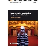 LA PANTALLA ESOTÉRICA /CINE Y OCULTISMO EN 50 PELÍCULAS / PALACIOS TRIGO, JESÚS JOAQUÍN