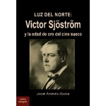 LUZ DEL NORTE VICTOR SJöSTRöM /Y LA EDAD DE ORO DEL CINE SUECO / DULCE, JOSÉ ANDRÉS
