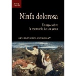 NINFA DOLOROSA /ENSAYO SOBRE LA MEMORIA DE UN GESTO / DIDI-HUBERMAN, GEORGES