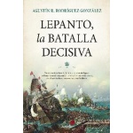 LEPANTO, LA BATALLA DECISIVA / AGUSTÍN R. RODRÍGUEZ GONZÁLEZ