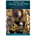 LO QUE SE OYE DESDE UNA SILLA DEL PRADO Y OTRAS HISTORIAS INQUIETANTES / PEDRO ANTONIO DE ALARCON