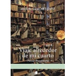 VIAJE ALREDEDOR DE MI CUARTO / SANCHEZ-OSTIZ, MIGUEL