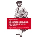 SEÑORITOS CHULOS FENOMENOS GITANOS Y FLAMENCOS / NOEL, EUGENIO