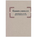 CHOMON A MEDIA LUZ / APROXIMACION A SU VIDA ANTES DE DEDICARSE AL CINE / NUÑEZ ALONSO, IVAN