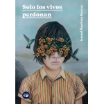 SOLO LOS VIVOS PERDONAN / MARTTÍNEZ BIURRUN, ISMAEL