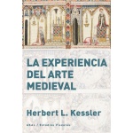 LA EXPERIENCIA DEL ARTE MEDIEVAL / KESSLER, HERBERT L.