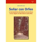 SOÑAR CON ORFEO / LA HERMENÉUTICA DEL SILENCIO Y LA ESCRITURA EN LAS "ELEGIES DE BIERVILLE" DE CARLES RIBA / LÓPEZ VILLAR, MARTA