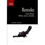 REMAKE / JESSE JAMES: ROBOS, CITAS Y SECUELAS / LÓPEZ, CHEMA