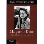 MARGUERITE DURAS / ESCRIBIR LA PARTE DE SOMBRA / SALAS GUERRA, MARÍA CECILIA
