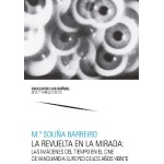 LA REVUELTA EN LA MIRADA: LAS IMÁGENES DEL TIEMPO EN EL CINE DE VANGUARDIA EUROPEO DE LOS AÑOS VEINTE / BARREIRO GONZÁLEZ, M.ª SOLIÑA