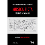 MUSICA FICTA. FIGURAS DE WAGNER / LACOUE-LABARTHE, PHILIPPE
