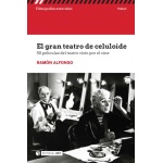 EL GRAN TEATRO DE CELULOIDE / 50 PELÍCULAS DEL TEATRO VISTO POR EL CINE / ALFONSO, RAMON