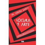 LOCURA Y ARTE / DEMONIOS Y PESADILLAS DE LOS ARTISTAS QUE HICIERON MÁS BELLA A LA HUMANIDAD / ADRIÁN SAPETTI