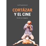 CORTÁZAR Y EL CINE/ESCRIBIR EN IMÁGENES / PUIGDOMENECH LOPEZ, JORDI
