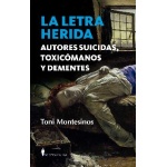 LA LETRA HERIDA / AUTORES SUICIDAS, TOXICÓMANOS Y DEMENTES / TONI MONTESINOS