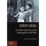 JORDI GRAU / UN ESTUDIO CULTURAL DE SU OBRA CINEMATOGRÁFICA (1957-1995) / PASCUAL BORDÓN, HUGO
